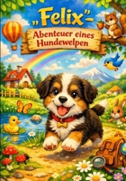 Felix - Abenteuer eines Hundewelpen (German Edition) B0GX8MDH24 Book Cover