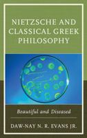 Nietzsche and Classical Greek Philosophy: Beautiful and Diseased 1498502792 Book Cover