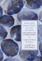Sons and Daughters of the Buddha: Daily Meditations from the Buddhist Tradition 0712656995 Book Cover
