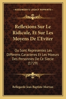 Ra(c)Flexions Sur Le Ridicule Et Sur Les Moyens de L'A(c)Viter, Les Moeurs & Les Diffa(c)Rens Caracta]res 127861897X Book Cover