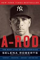 A-Rod: The Many Lives of Alex Rodriguez 0061791644 Book Cover