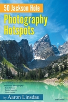 50 Jackson Hole Photography Hotspots: A Guide for Photographers and Wildlife Enthusiasts 1649222505 Book Cover