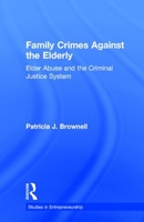 Family Crimes Against the Elderly: Elder Abuse and the Criminal Justice System (Garland Studies on the Elderly in America) 0815332092 Book Cover