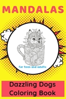 Mandalas Dazzling Dogs Coloring Book for Teen and Adults: Featuring Fun and Relaxing Dog Designs Lovable Animals B08FXBY9GN Book Cover