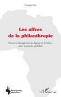 Les affres de la philanthropie: Essai sur l'imaginaire, la dignité et la bêtise dans le monde globalisé (Emergences Africaines) (French Edition) 2343122423 Book Cover