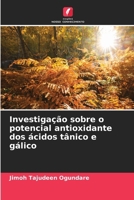 Investigação sobre o potencial antioxidante dos ácidos tânico e gálico (Portuguese Edition) 6209956181 Book Cover