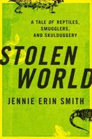 Stolen World: A Tale of Reptiles, Smugglers, and Skulduggery 0307381471 Book Cover
