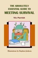 The Absolutely Essential Guide To Meeting Survival 1985069083 Book Cover