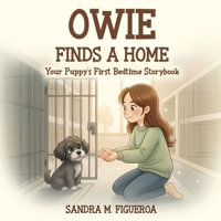 Owie Finds a Home: Your Puppy’s First Bedtime Storybook B0GLJ8HT37 Book Cover