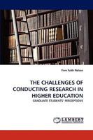 THE CHALLENGES OF CONDUCTING RESEARCH IN HIGHER EDUCATION: GRADUATE STUDENTS? PERCEPTIONS 3838351215 Book Cover