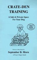Crate-Den Training: A Safe & Private Space for Your Dog (Crate-Den Training) 0963388436 Book Cover