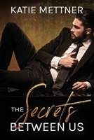 The Secrets Between Us: A Billionaire CEO Romance 1079148949 Book Cover