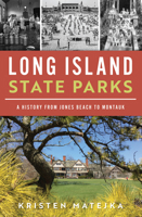 Long Island State Parks: A History from Jones Beach to Montauk 1467157996 Book Cover