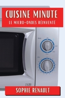 Cuisine Minute: Le Micro-Ondes Réinventé (French Edition) 183586208X Book Cover