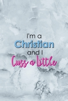 I'm A Christian And I Cuss A Little: Notebook Journal Composition Blank Lined Diary Notepad 120 Pages Paperback Grey Marble Cuss 1712335774 Book Cover