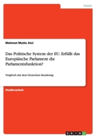 Das Politische System der EU. Erfüllt das Europäische Parlament die Parlamentsfunktion?: Vergleich mit dem Deutschen Bundestag 3668167508 Book Cover