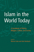 Islam in the World Today: A Handbook of Politics, Religion, Culture, and Society 080144571X Book Cover