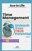 Time Management: Unleash Your True Potential vol 1 B0BVTLQZ13 Book Cover