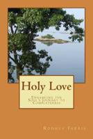 Holy Love: Enhancing the Soul's Journey to Completeness 1490545417 Book Cover