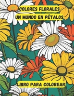 Colores florales: Un Mundo En Pétalos (Spanish Edition) B0CNGHBR44 Book Cover