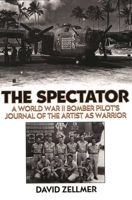 The Spectator: A World War II Bomber Pilot's Journal of the Artist as Warrior 0275962865 Book Cover
