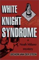 White Knight Syndrome: A Noah Milano Mystery 0595274838 Book Cover
