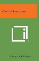 Only In Psychiatry 0548439982 Book Cover