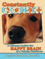 Constantly Cooper: A Glimpse Inside the Happy Brain of a Golden Retriever 1480853518 Book Cover
