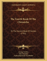 The Fourth Book Of The Chronicles: Or The Second Book Of Gordon 1162231793 Book Cover