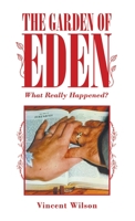 The Garden of Eden: What Really Happened? 1489732756 Book Cover
