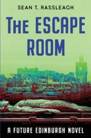 The Escape Room: A Gruesome Tale from Edinburgh's Future 109316820X Book Cover