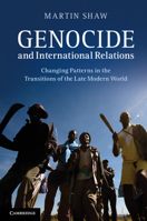 Genocide and International Relations: Changing Patterns in the Transitions of the Late Modern World 0521125170 Book Cover