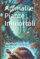 Animali e Piante Immortali: Congetture o una realtà inconfutabile? (Argomenti curiosi ed insoliti) (Italian Edition) B0DSZT37V6 Book Cover