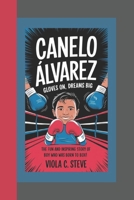 CANELO ÁLVAREZ GLOVES ON, DREAMS BIG: The Fun and Inspiring Story of a Boy Who Was Born to Box! B0DTH5M72H Book Cover