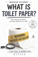 Ingredient Dictionary: What is Toilet Paper?: The Chemicals, the PFAS, and What's Really in Every Roll B0HCDPGSTJ Book Cover