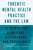 Forensic Mental Health Practice and the Law: A Primer for Clinicians, Researchers, and Consultants 0197686567 Book Cover