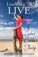 Learning to Live: A Ladies' Bible Study 1491864656 Book Cover