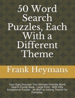 50 Word Search Puzzles, Each With a Different Theme: Your Eyes Discover The Ultimate Friendly Word Search Puzzle Book B088N7WY3L Book Cover