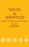 Wives and Midwives: Childbirth and Nutrition in Rural Malaysia (Comparative Studies of Health Systems & Medical Care) 0520060369 Book Cover