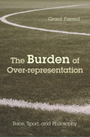 The Burden of Over-representation: Race, Sport, and Philosophy 1439911436 Book Cover