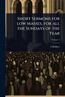 Short Sermons for low Masses, for all the Sundays of the Year 1024071553 Book Cover