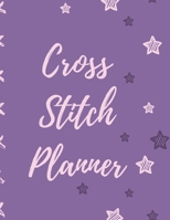 Cross Stitch Planner: Cross Stitchers Journal DIY Crafters Hobbyists Pattern Lovers Collectibles Gift For Crafters Birthday Teens Adults How To Needlework Grid Templates 1654491985 Book Cover