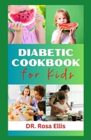 DIABETIC COOKBOOK FOR KIDS: Healthy Low Sugar Recipes to Help Children Prevent and Reverse Diabetes B0CHD7DBVG Book Cover