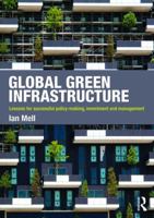 Global Green Infrastructure: Lessons for Successful Policy-Making, Investment and Management 1138854646 Book Cover