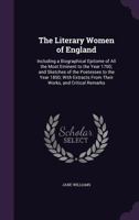 The Literary Women Of England: Including A Biographical Epitome Of All The Most Eminent To The Year 1700 1345966210 Book Cover