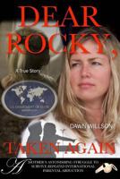 Dear Rocky, Taken Again: A mother's astonishing struggle to survive repeated international parental abduction 1470002035 Book Cover