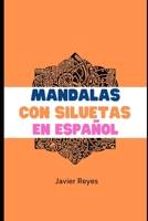 Mandalas con siluetas en español B0BZF5768V Book Cover