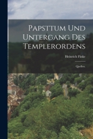 Papsttum und Untergang des Templerordens: Quellen. 1018773657 Book Cover