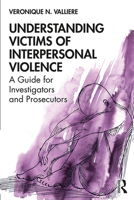 Understanding Victims of Interpersonal Violence: A Guide for Investigators and Prosecutors 036742293X Book Cover