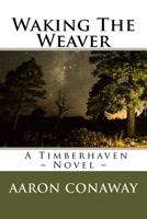 Waking The Weaver: A Timberhaven Novel 069207628X Book Cover